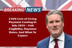 £300 Cost of Living Payment Coming In July 2025